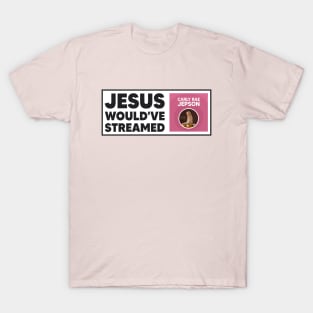 Jesus Would've Streamed Carly Rae Jepson - Funny Meme T-Shirt